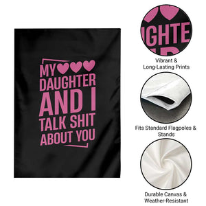 Funny My Daughter And I Talk Shit About You Garden Flag TS11 Print Your Wear