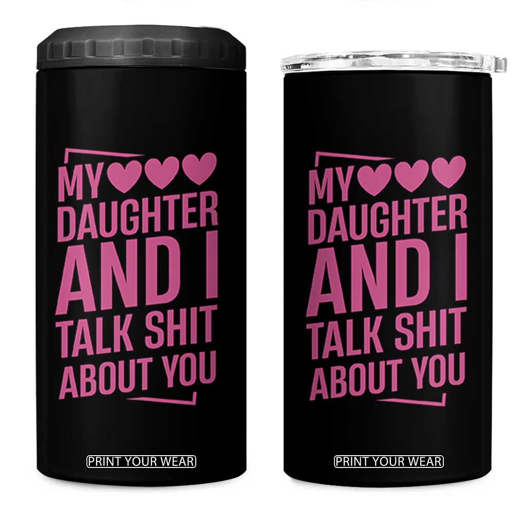 Funny My Daughter And I Talk Shit About You 4 in 1 Can Cooler Tumbler TS11 One Size: 16 oz Black Print Your Wear
