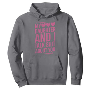 Funny My Daughter And I Talk Shit About You Hoodie TS11 Charcoal Print Your Wear