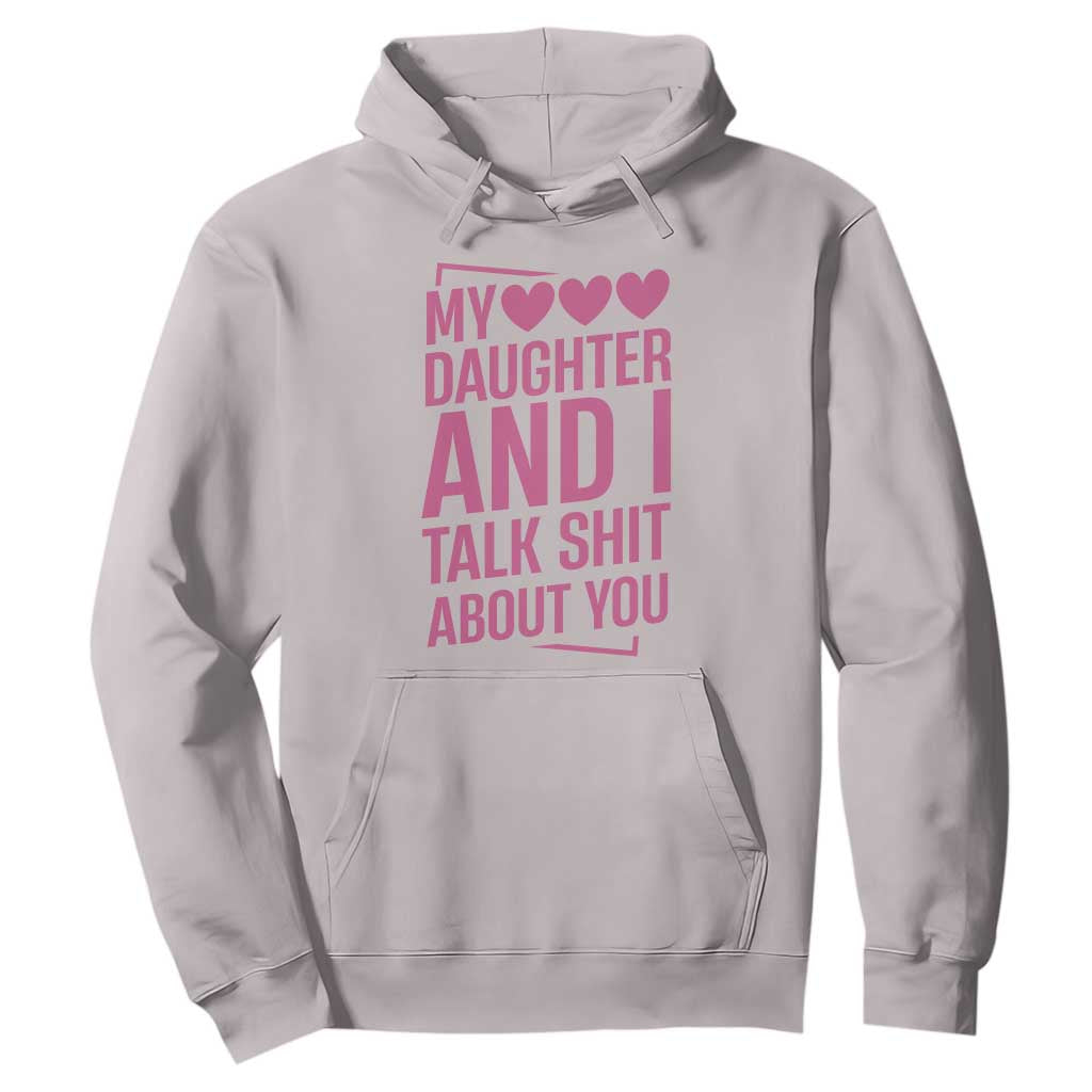 Funny My Daughter And I Talk Shit About You Hoodie TS11 Ice Gray Print Your Wear