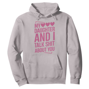 Funny My Daughter And I Talk Shit About You Hoodie TS11 Ice Gray Print Your Wear