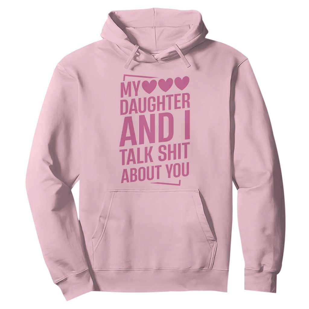 Funny My Daughter And I Talk Shit About You Hoodie TS11 Light Pink Print Your Wear