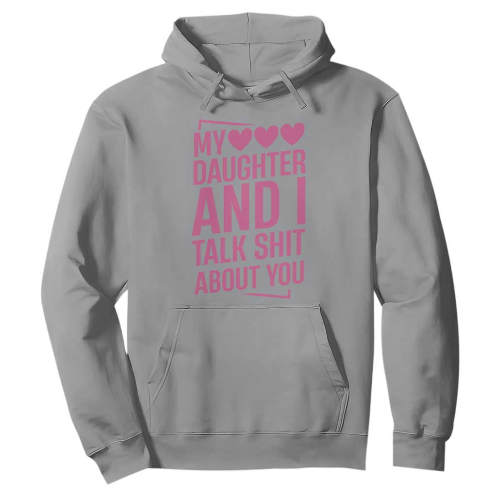 Funny My Daughter And I Talk Shit About You Hoodie TS11 Sport Gray Print Your Wear