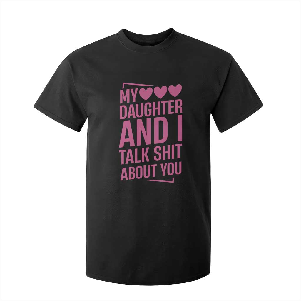 Funny My Daughter And I Talk Shit About You T Shirt For Kid TS11 Black Print Your Wear