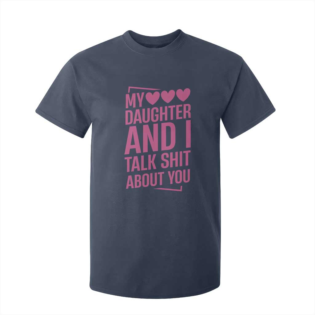 Funny My Daughter And I Talk Shit About You T Shirt For Kid TS11 Navy Print Your Wear