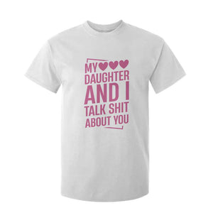 Funny My Daughter And I Talk Shit About You T Shirt For Kid TS11 White Print Your Wear
