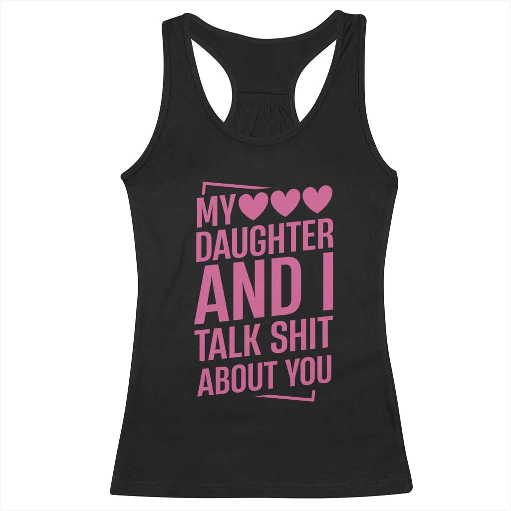 Funny My Daughter And I Talk Shit About You Racerback Tank Top TS11 Black Print Your Wear