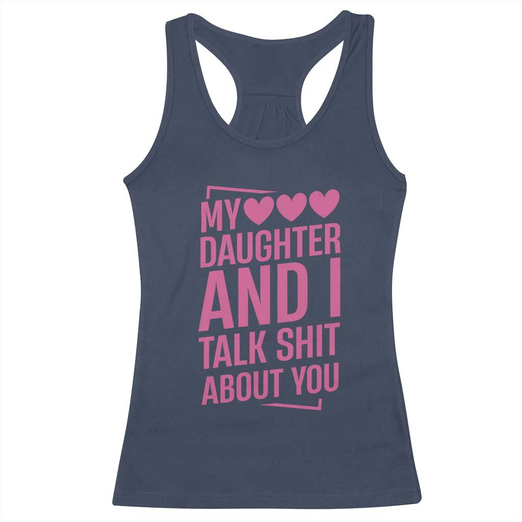 Funny My Daughter And I Talk Shit About You Racerback Tank Top TS11 Navy Print Your Wear