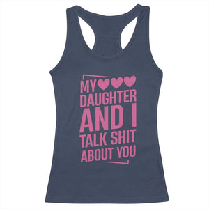 Funny My Daughter And I Talk Shit About You Racerback Tank Top TS11 Navy Print Your Wear