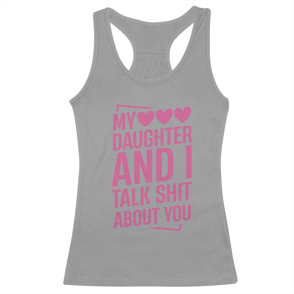 Funny My Daughter And I Talk Shit About You Racerback Tank Top TS11 Sport Gray Print Your Wear