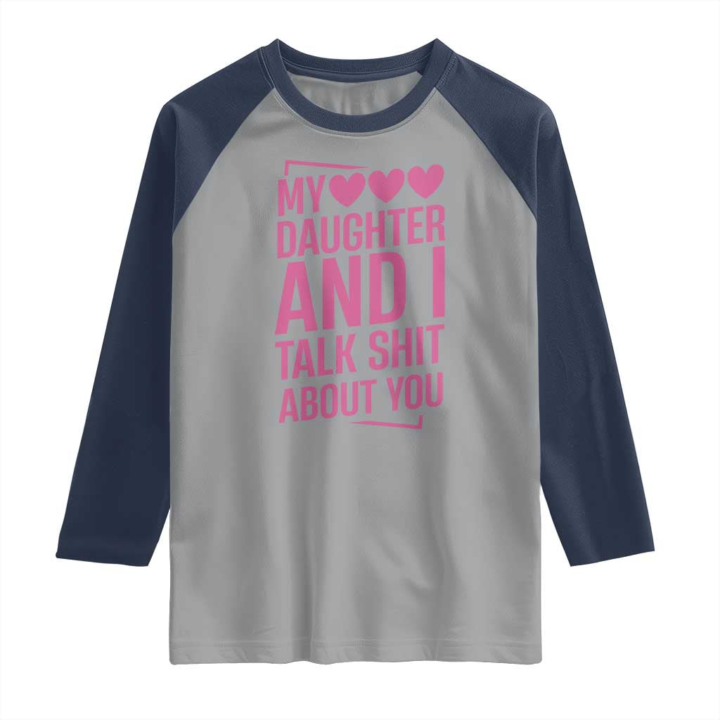 Funny My Daughter And I Talk Shit About You Raglan Shirt TS11 Sport Gray Navy Print Your Wear