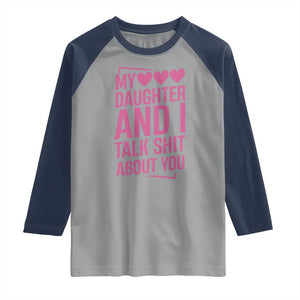 Funny My Daughter And I Talk Shit About You Raglan Shirt TS11 Sport Gray Navy Print Your Wear