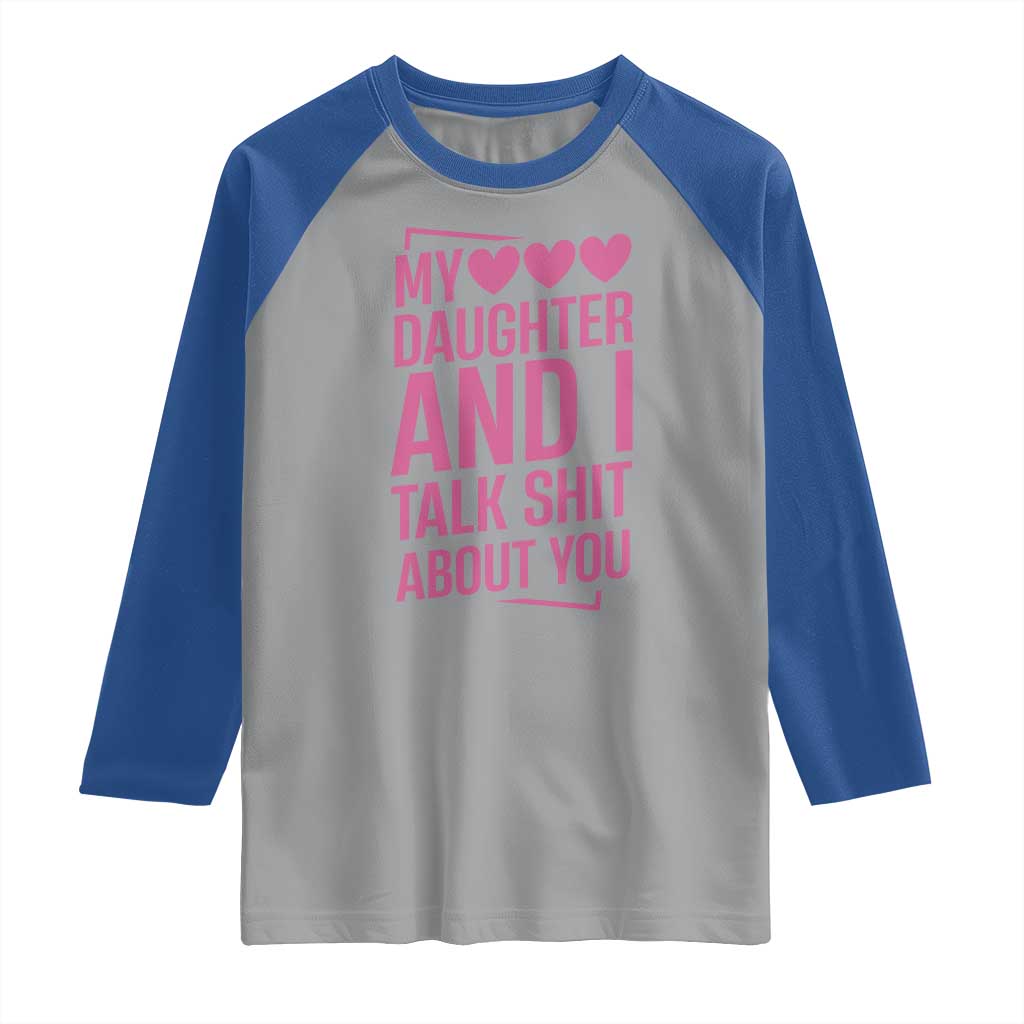 Funny My Daughter And I Talk Shit About You Raglan Shirt TS11 Sport Gray Royal Print Your Wear