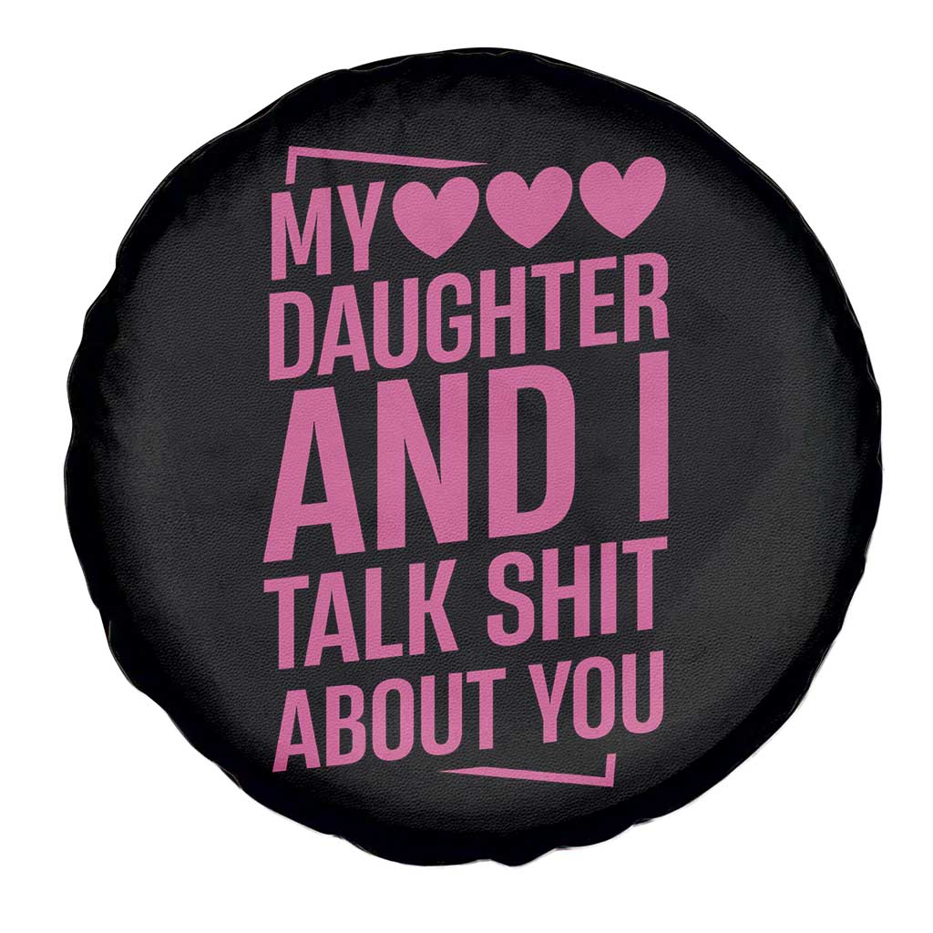 Funny My Daughter And I Talk Shit About You Spare Tire Cover TS11 Print Your Wear