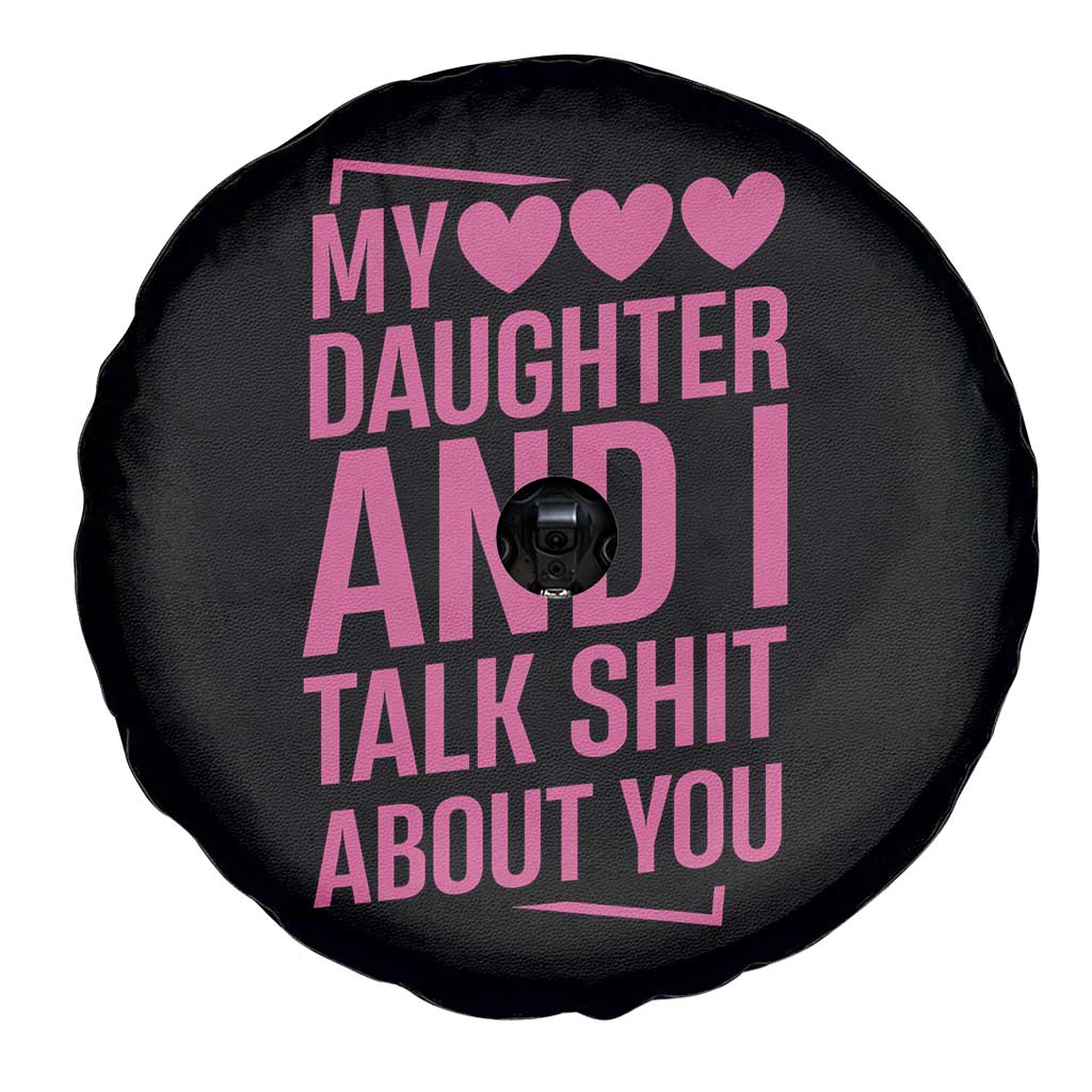 Funny My Daughter And I Talk Shit About You Spare Tire Cover TS11 Print Your Wear