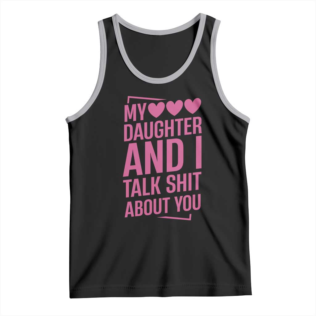 Funny My Daughter And I Talk Shit About You Tank Top TS11 Black Athletic Heather Print Your Wear