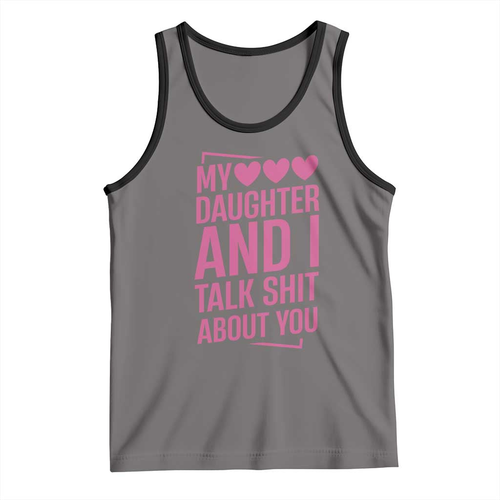 Funny My Daughter And I Talk Shit About You Tank Top TS11 Deep Heather Black Print Your Wear