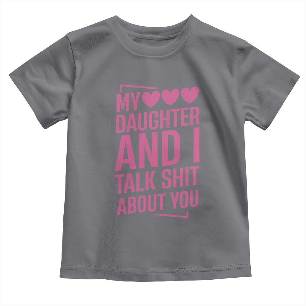 Funny My Daughter And I Talk Shit About You Toddler T Shirt TS11 Charcoal Print Your Wear