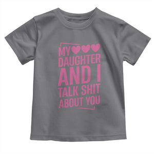 Funny My Daughter And I Talk Shit About You Toddler T Shirt TS11 Charcoal Print Your Wear