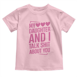 Funny My Daughter And I Talk Shit About You Toddler T Shirt TS11 Light Pink Print Your Wear
