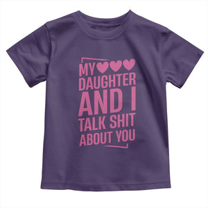 Funny My Daughter And I Talk Shit About You Toddler T Shirt TS11 Purple Print Your Wear