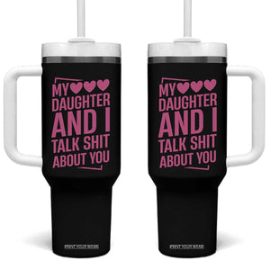 Funny My Daughter And I Talk Shit About You Tumbler With Handle TS11 One Size: 40 oz Black Print Your Wear