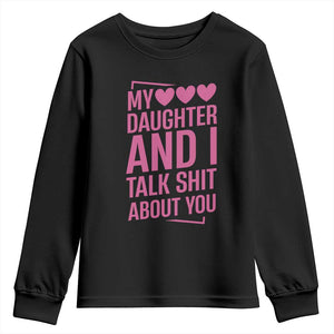 Funny My Daughter And I Talk Shit About You Youth Sweatshirt TS11 Black Print Your Wear