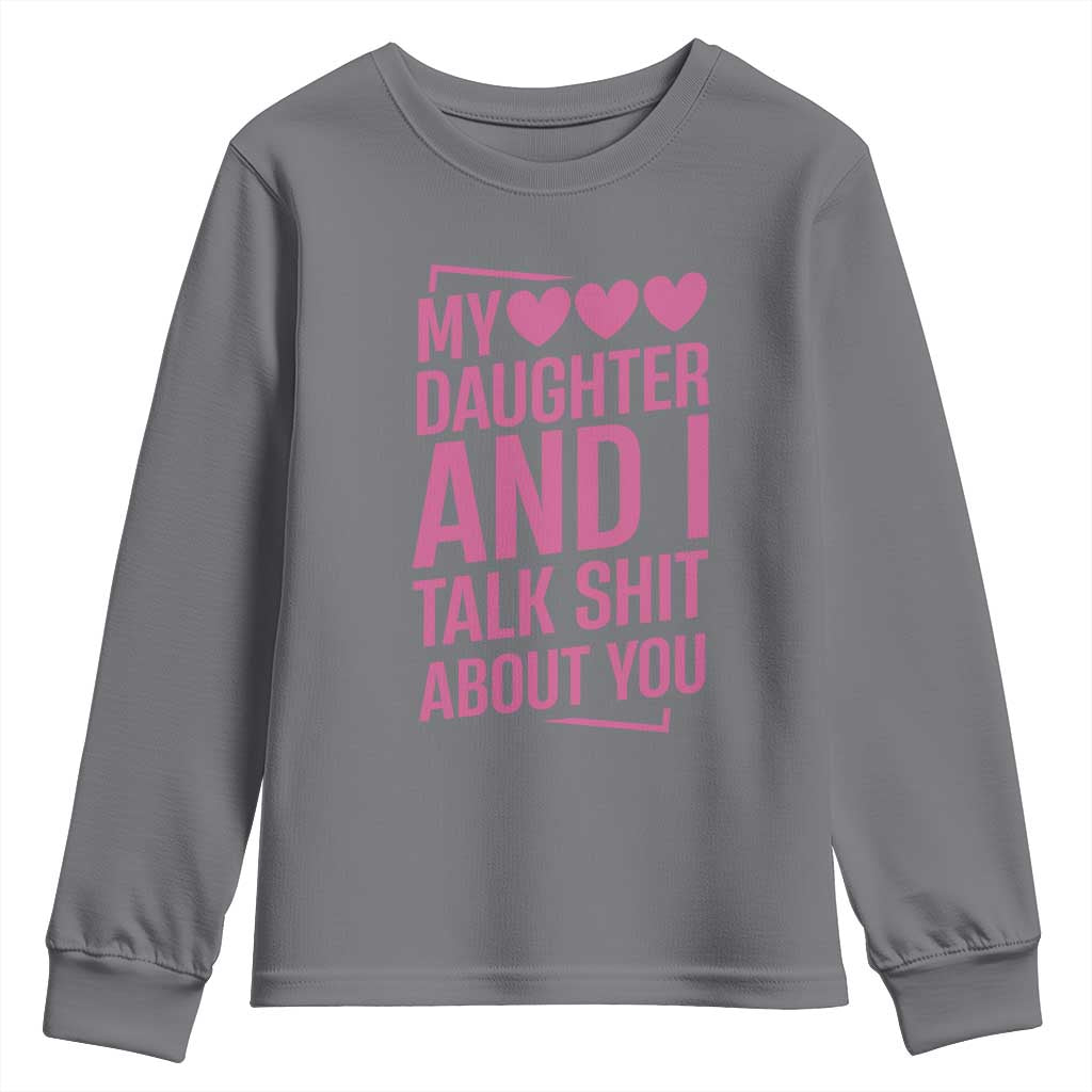 Funny My Daughter And I Talk Shit About You Youth Sweatshirt TS11 Charcoal Print Your Wear