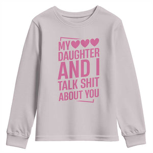 Funny My Daughter And I Talk Shit About You Youth Sweatshirt TS11 Ice Gray Print Your Wear