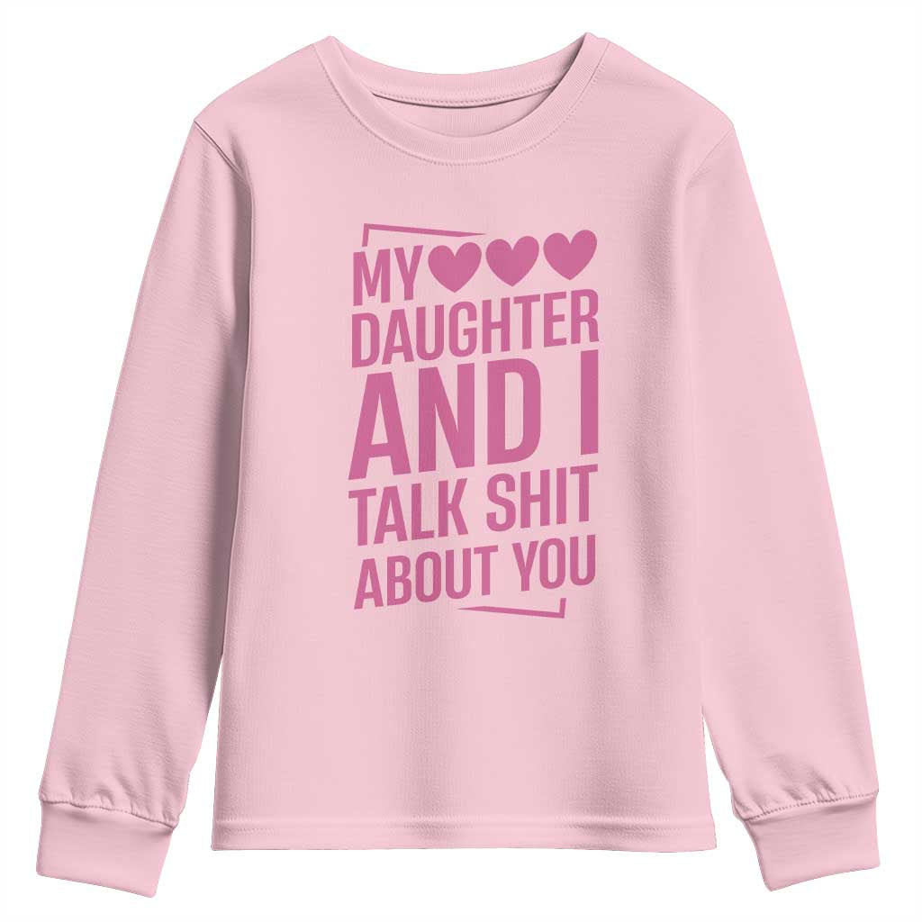 Funny My Daughter And I Talk Shit About You Youth Sweatshirt TS11 Light Pink Print Your Wear