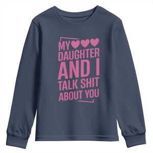 Funny My Daughter And I Talk Shit About You Youth Sweatshirt TS11 Navy Print Your Wear