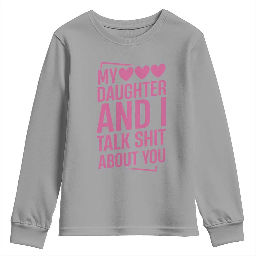 Funny My Daughter And I Talk Shit About You Youth Sweatshirt TS11 Sport Gray Print Your Wear