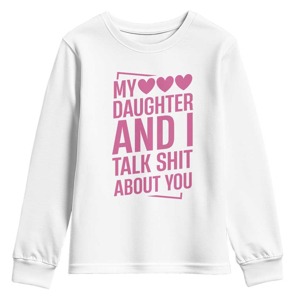 Funny My Daughter And I Talk Shit About You Youth Sweatshirt TS11 White Print Your Wear