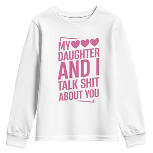 Funny My Daughter And I Talk Shit About You Youth Sweatshirt TS11 White Print Your Wear