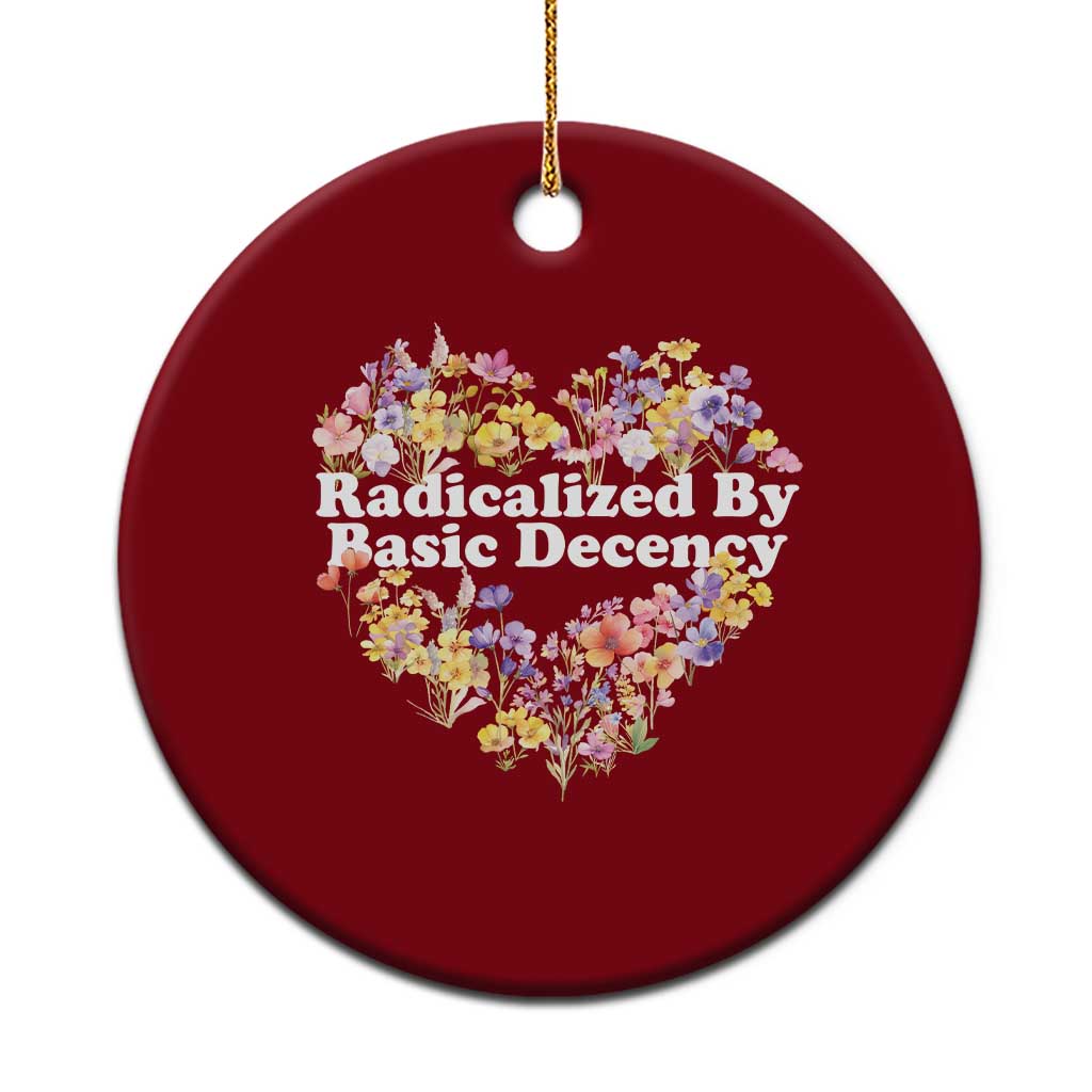 Funny Radicalized By Basic Decency Ceramic Ornament Women Floral Heart TS11 1pc Red Print Your Wear