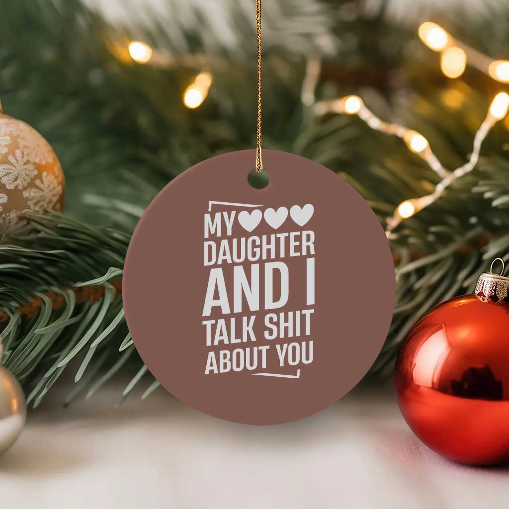 My Daughter And I Talk Shit About You Ceramic Ornament Funny Mom TS11 1pc Mocha Print Your Wear