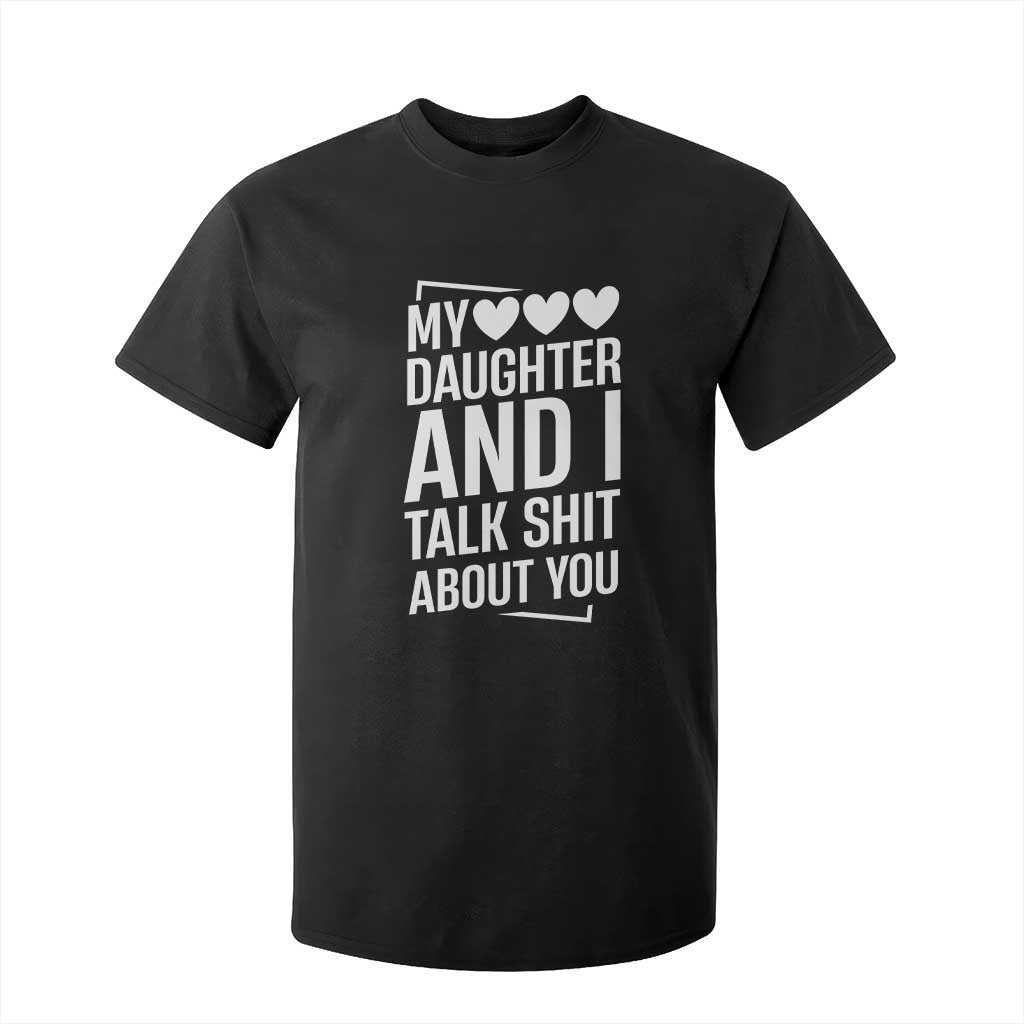 My Daughter And I Talk Shit About You T Shirt For Kid Funny Mom TS11 Black Print Your Wear