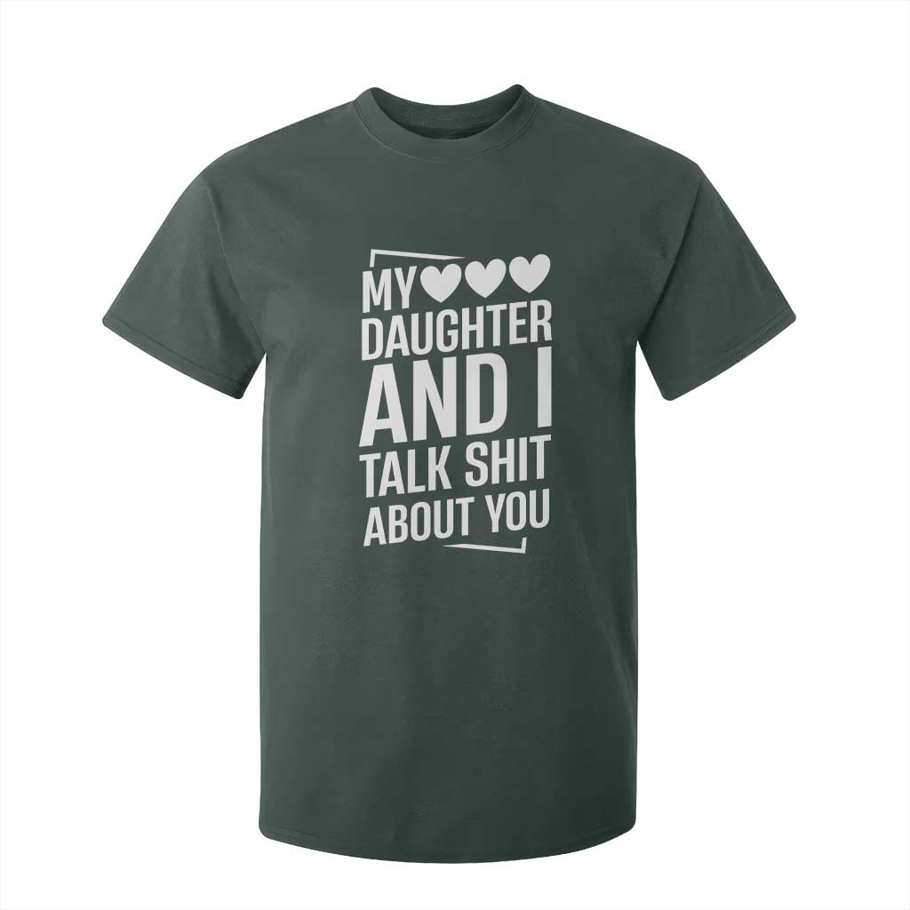 My Daughter And I Talk Shit About You T Shirt For Kid Funny Mom TS11 Dark Forest Green Print Your Wear