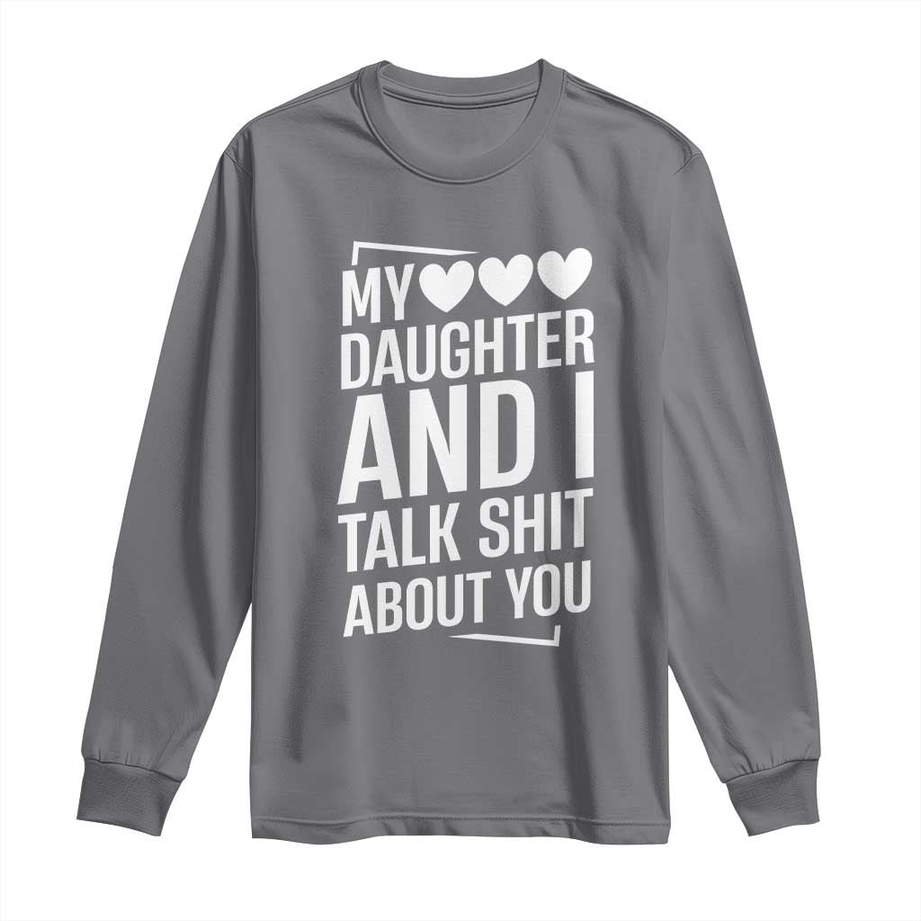 My Daughter And I Talk Shit About You Long Sleeve Shirt Funny Mom TS11 Charcoal Print Your Wear