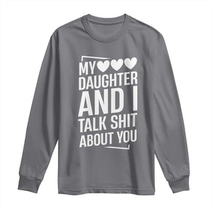 My Daughter And I Talk Shit About You Long Sleeve Shirt Funny Mom TS11 Charcoal Print Your Wear
