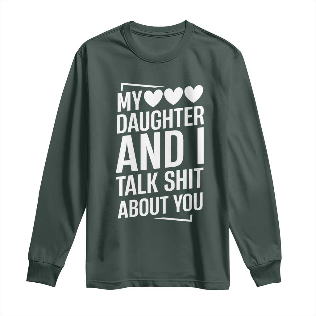 My Daughter And I Talk Shit About You Long Sleeve Shirt Funny Mom TS11 Dark Forest Green Print Your Wear
