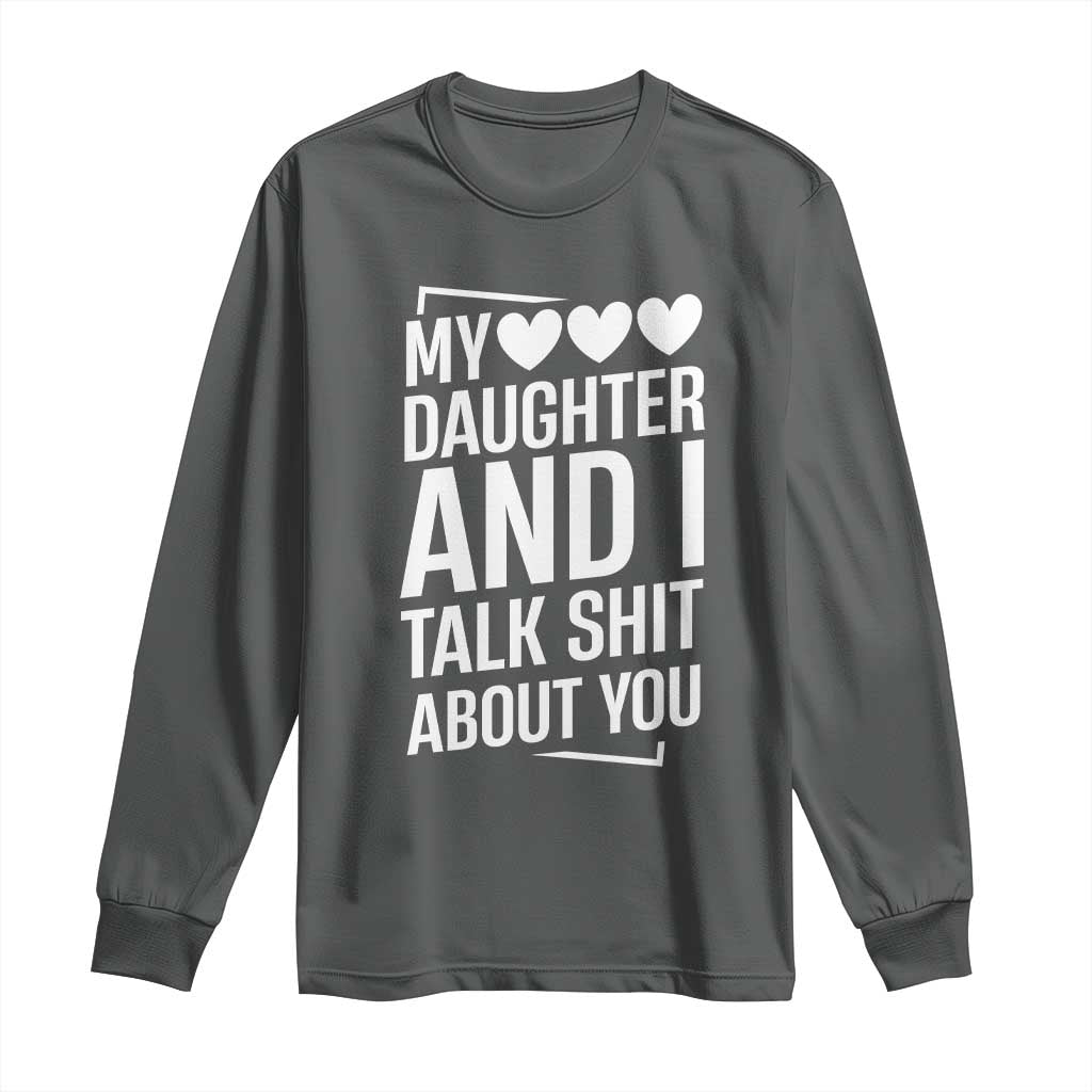 My Daughter And I Talk Shit About You Long Sleeve Shirt Funny Mom TS11 Dark Heather Print Your Wear