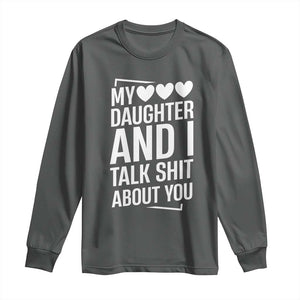 My Daughter And I Talk Shit About You Long Sleeve Shirt Funny Mom TS11 Dark Heather Print Your Wear