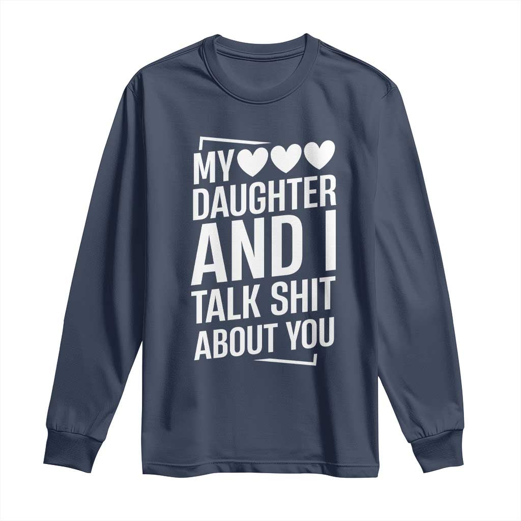 My Daughter And I Talk Shit About You Long Sleeve Shirt Funny Mom TS11 Navy Print Your Wear