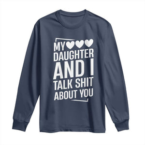 My Daughter And I Talk Shit About You Long Sleeve Shirt Funny Mom TS11 Navy Print Your Wear
