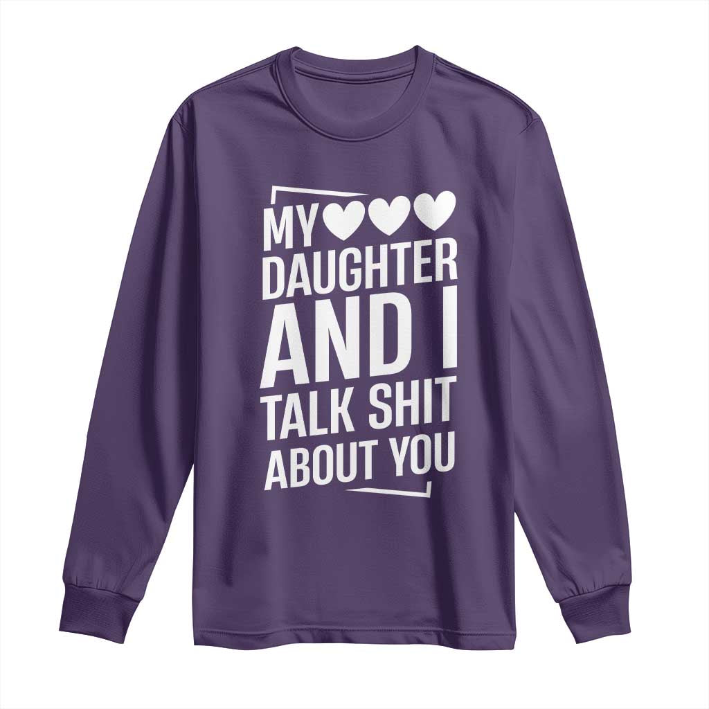 My Daughter And I Talk Shit About You Long Sleeve Shirt Funny Mom TS11 Purple Print Your Wear