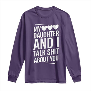 My Daughter And I Talk Shit About You Long Sleeve Shirt Funny Mom TS11 Purple Print Your Wear