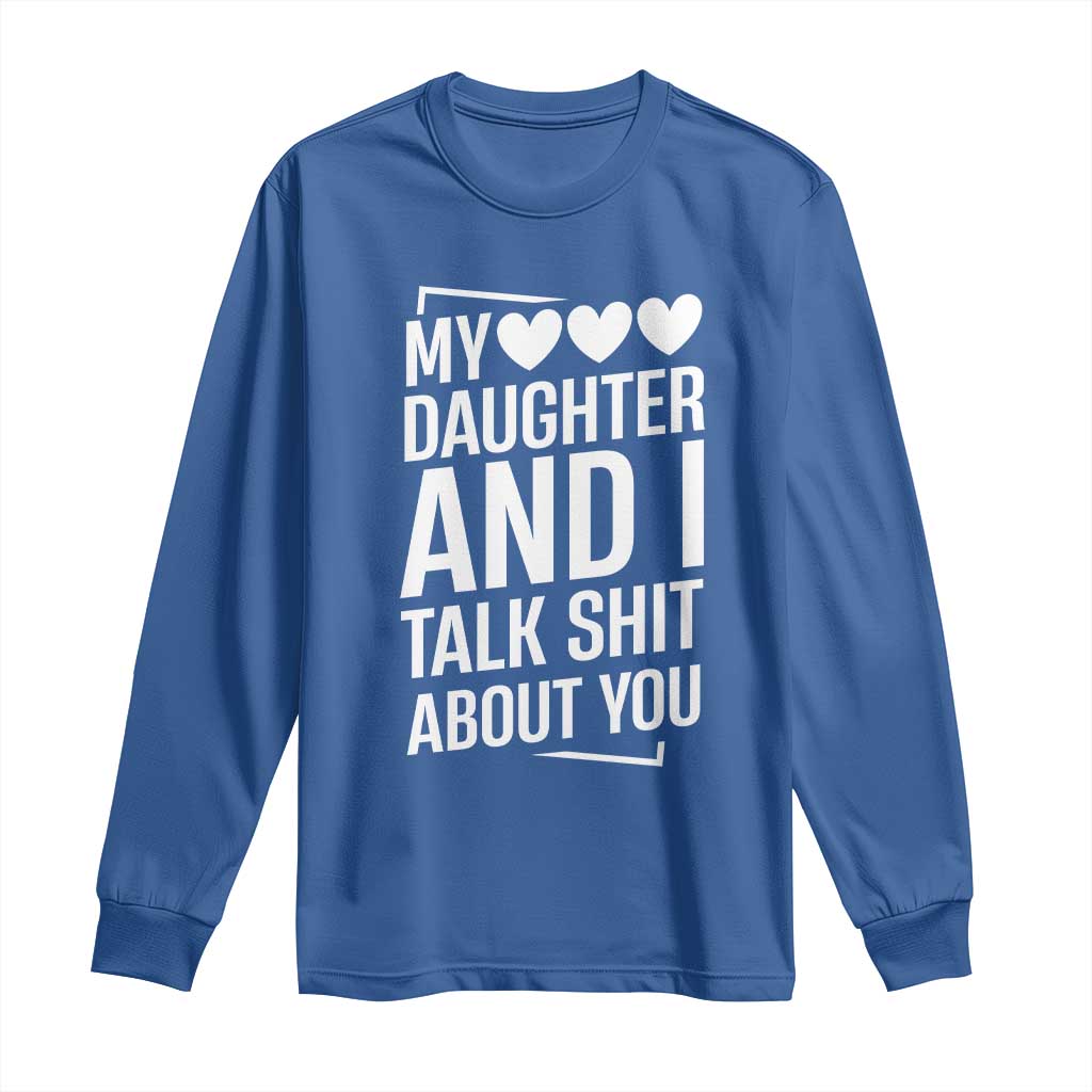 My Daughter And I Talk Shit About You Long Sleeve Shirt Funny Mom TS11 Royal Blue Print Your Wear