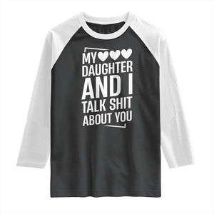 My Daughter And I Talk Shit About You Raglan Shirt Funny Mom TS11 Black White Print Your Wear