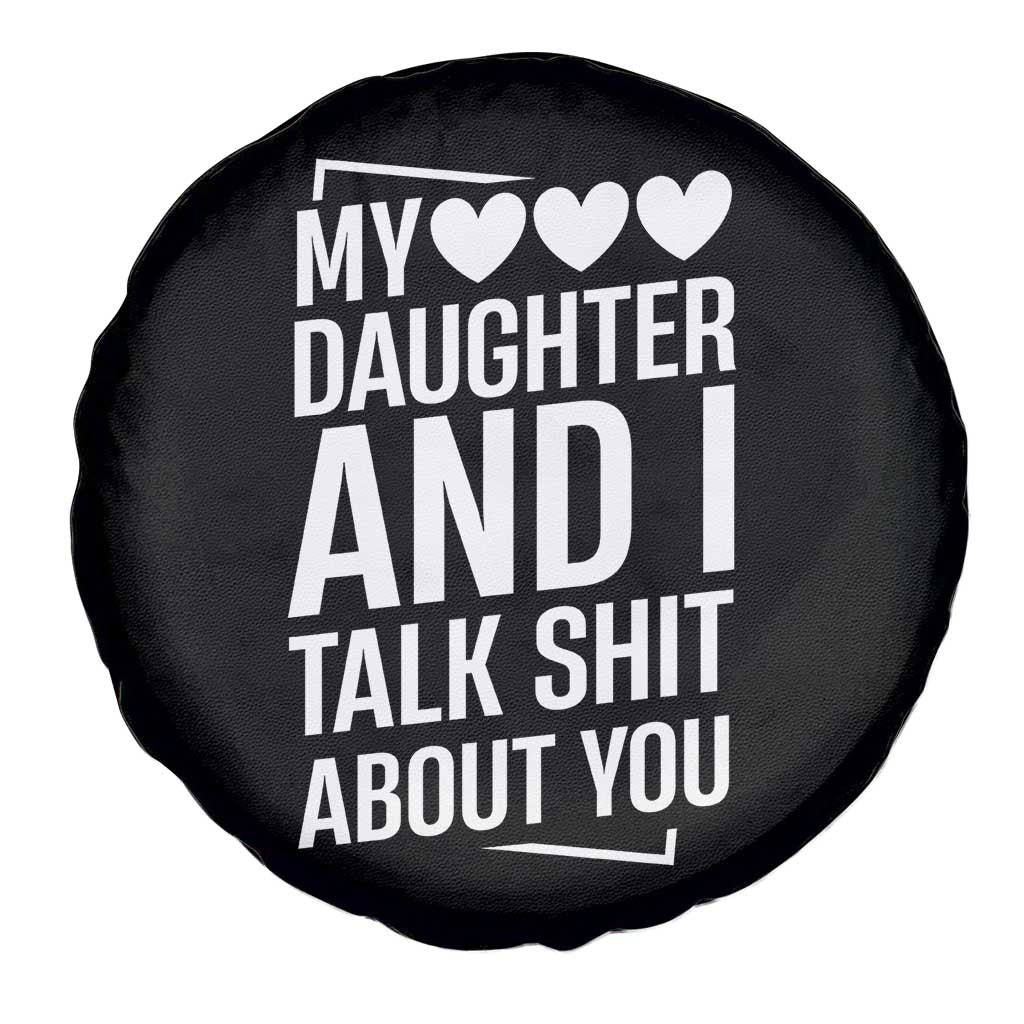 My Daughter And I Talk Shit About You Spare Tire Cover Funny Mom TS11 Print Your Wear